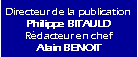 Zone de Texte: Directeur de la publicationPhilippe BITAULDR�dacteur en chefAlain BENOIT